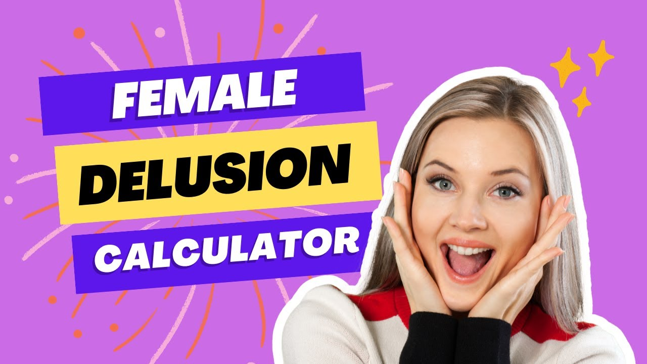 Female Delusion Calculator: Can You Recognize Your Delusions?